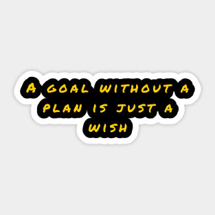 a goal without a plan is just a wish Sticker